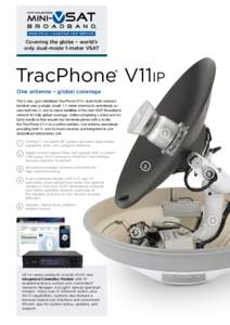 Covering the globe – world’s only dual-mode 1-meter VSAT TracPhone® V11ip One antenna – global coverage The 3-axis, gyro-stabilized TracPhone V11ip dual-mode onboard