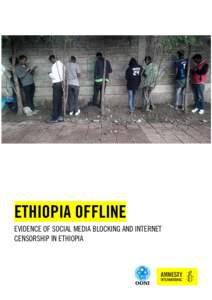 ETHIOPIA OFFLINE EVIDENCE OF SOCIAL MEDIA BLOCKING AND INTERNET CENSORSHIP IN ETHIOPIA Amnesty International is a global movement of more than 7 million