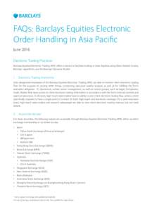 FAQs: Barclays Equities Electronic Order Handling in Asia Pacific June 2016 Electronic Trading Practices Barclays Equities Electronic Trading APAC offers a service to facilitate trading in Asian Equities using Direct Mar