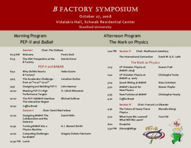B Factory Symposium October 27, 2008 Vidalakis Hall, Schwab Residential Center Stanford University  Morning Program