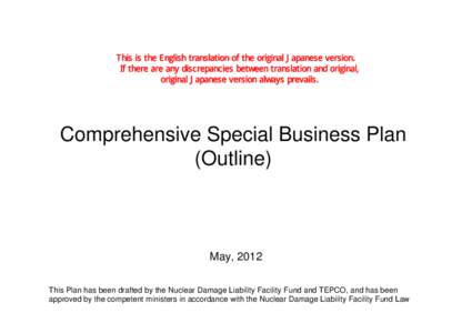 This is the English translation of the original Japanese version. If there are any discrepancies between translation and original, original Japanese version always prevails. Comprehensive Special Business Plan (Outline)