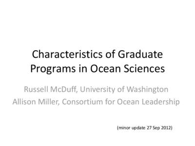 Characteristics of Graduate Programs in Ocean Sciences Russell McDuff, University of Washington Allison Miller, Consortium for Ocean Leadership (minor update 27 Sep 2012)