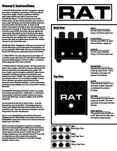 Owner’s Instructions 1. BATTERY INSTALLATION: The RAT is designed to operate from either a standard 9-volt battery or from any external 9-volt power supply. If battery operation is desired, a high-quality alkaline type