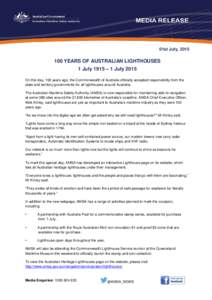 01st July, YEARS OF AUSTRALIAN LIGHTHOUSES 1 July 1915 – 1 July 2015 On this day, 100 years ago, the Commonwealth of Australia officially accepted responsibility from the state and territory governments for a
