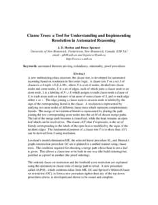 Clause Trees: a Tool for Understanding and Implementing Resolution in Automated Reasoning J. D. Horton and Bruce Spencer University of New Brunswick, Fredericton, New Brunswick, Canada E3B 5A3 email : [removed] and bspe