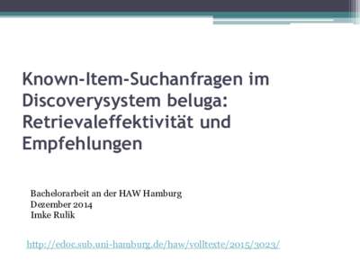 Known-Item-Suchanfragen im Discoverysystem beluga: Retrievaleffektivität und Empfehlungen Bachelorarbeit an der HAW Hamburg Dezember 2014