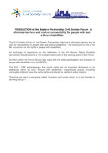 RESOLUTION of the Eastern Partnership Civil Society Forum to eliminate barriers and work on accessibility for people with and without disabilities The Civil Society Forum of the Eastern Partnership resolves to eliminate 