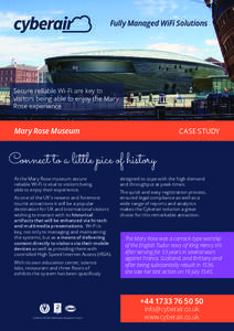 Fully Managed WiFi Solutions FULLY MANAGED, CLOUD BASED WI-FI SOLUTIONS Secure reliable Wi-Fi are key to visitors being able to enjoy the Mary Rose experience