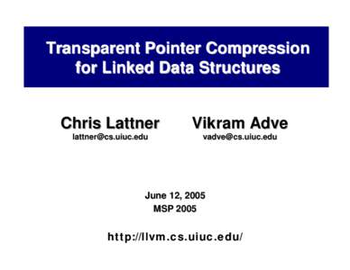 Transparent Pointer Compression for Linked Data Structures Chris Lattner Vikram Adve