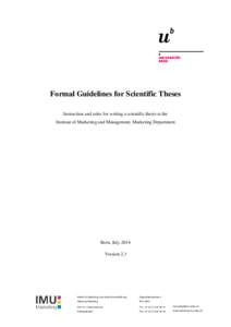 Formal Guidelines for Scientific Theses Instruction and rules for writing a scientific thesis at the Institute of Marketing and Management, Marketing Department Bern, July 2014 Version 2.3