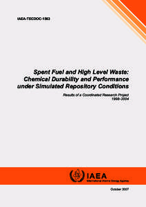 IAEA-TECDOC[removed]Spent Fuel and High Level Waste: Chemical Durability and Performance under Simulated Repository Conditions Results of a Coordinated Research Project