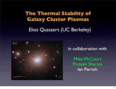 The Thermal Stability of Galaxy Cluster Plasmas Eliot Quataert (UC Berkeley) in collaboration with Mike McCourt