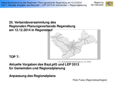 Verbandsversammlung des Regionalen Planungsverbands Regensburg am: TOP 7: Aktuelle Vorgaben des BayLplG + LEP 2013 für Gemeinden + Regionalplanung Regierung der Oberpfalz