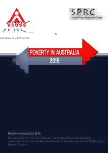Poverty in Australia 2016 The fifth edition of ‘Poverty in Australia’, part of the ‘Poverty and Inequality in Australia’ series from the Australian Council of Social Service and the Social Policy Research Centre.