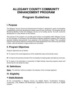 ALLEGANY COUNTY COMMUNITY ENHANCEMENT PROGRAM Program Guidelines I. Purpose The Allegany County Community Enhancement Program is designed to assist municipalities in addressing community development needs unique to their