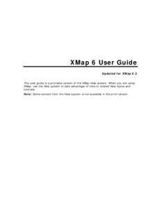 XMap 6 User Guide Updated for XMap 6.2 This user guide is a printable version of the XMap Help system. When you are using XMap, use the Help system to take advantage of links to related Help topics and tutorials. Note: S