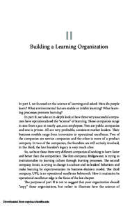 II Building a Learning Organization In part I, we focused on the science of learning and asked: How do people learn? What environmental factors enable or inhibit learning? What learning processes promote learning? In par