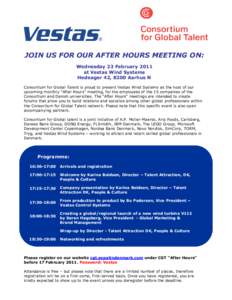 JOIN US FOR OUR AFTER HOURS MEETING ON: Wednesday 23 February 2011 at Vestas Wind Systems Hedeager 42, 8200 Aarhus N Consortium for Global Talent is proud to present Vestas Wind Systems as the host of our upcoming monthl