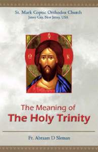 2 - Contents Coptic Orthodox Church of Saint Mark Jersey City, New Jersey, USA The Meaning of The Holy Trinity