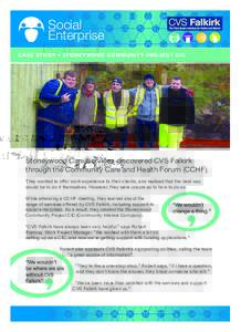 Social Enterprise CASE STUDY • STONEYWOOD COMMUNITY PROJECT CIC Stoneywood Care Services discovered CVS Falkirk through the Community Care and Health Forum (CCHF).