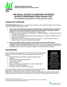 THE EQUAL ACCESS TO ABORTION COVERAGE IN HEALTH INSURANCE (EACH Woman) ACT: Groundbreaking Legislation for Reproductive Justice LEGISLATIVE OVERVIEW The EACH Woman Act makes a meaningful policy change for women and their