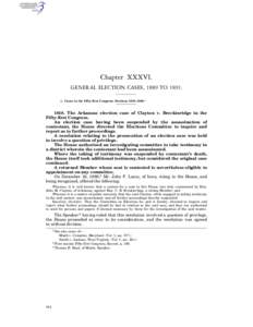 Chapter XXXVI. GENERAL ELECTION CASES, 1889 TO[removed]Cases in the Fifty-first Congress. Sections 1018–[removed]The Arkansas election case of Clayton v. Breckinridge in the Fifty-first Congress.