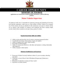 CAREER OPPORTUNITY MINISTRY OF TOURISM Applications are invited from suitably qualified individuals to fill the following position.  Motor Vehicles Supervisor
