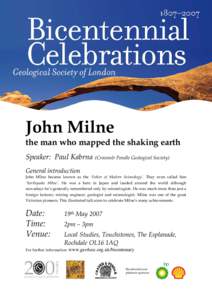 John Milne  the man who mapped the shaking earth Speaker: Paul Kabrna (Craven& Pendle Geological Society) General introduction John Milne became known as the ‘Father of Modern Seismology’. They even called him