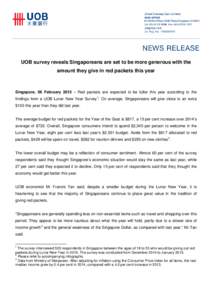 UOB survey reveals Singaporeans are set to be more generous with the amount they give in red packets this year Singapore, 06 February 2015 – Red packets are expected to be fuller this year according to the findings fro