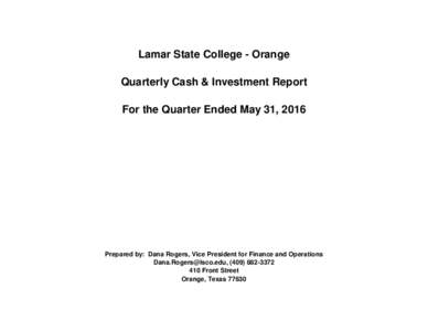 Lamar State College - Orange Quarterly Cash & Investment Report For the Quarter Ended May 31, 2016 Prepared by: Dana Rogers, Vice President for Finance and Operations , (