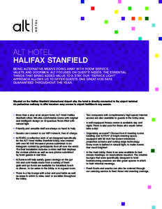 ALT HOTEL HALIFAX STANFIELD BEING ALTERNATIVE MEANS DOING AWAY WITH ROOM SERVICE, VALETS AND DOORMEN: ALT FOCUSES ON GUESTS’ NEEDS, THE ESSENTIAL THINGS THAT BRING ADDED VALUE TO A STAY. OUR “SERVICE LIGHT” APPROAC