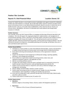 Position Title: Controller Reports To: Chief Financial Officer Location: Denver, CO  Connect for Health Colorado is a new health insurance marketplace and support network for individuals,