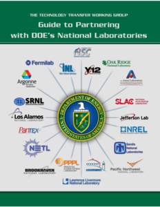 This Guide to partnering with DOE’s national laboratories was prepared by a committee of the Technology Transfer Working Group consisting of Mike Furey, committee chair, (Brookhaven National Laboratory), Jason Stolwor