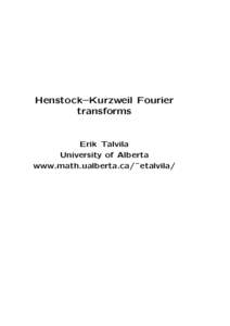Henstock–Kurzweil Fourier transforms Erik Talvila University of Alberta www.math.ualberta.ca/˜etalvila/