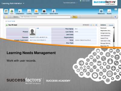 Learning Needs Management Work with user records. Learning Needs Management: The User Record SuccessFactors Learning is centered on the user and gives you, as the administrator, the ability to