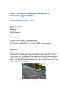 Project Title: Vehicle Detection and Counting at Road Intersections Using Video Data Principal Investigator: Camillo. J. Taylor Student Participants: Takashi Furuya