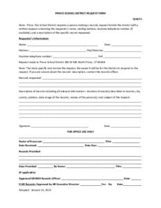 PROVO	
  SCHOOL	
  DISTRICT	
  REQUEST	
  FORM	
   5220	
  F1	
   Note:	
  	
  Provo	
  City	
  School	
  District	
  requires	
  a	
  person	
  making	
  a	
  records	
  request	
  furnish	
  the	
 