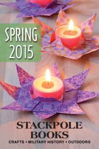 SPRING 2015 STACKPOLE BOOKS CRAFTS • MILITARY HIS TORY • OUTDOORS
