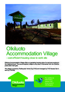 Olkiluoto Accommodation Village - cost-efficient housing close to work site Olkiluoto Accommodation Village offers an appealing housing option for everyone working in the neighbourhood. The accommodation village is only 