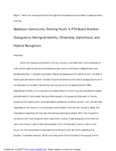 Report: *Note that transcriptions and more general impressions are provided on separate sheet and files. Saskatoon Community, Evening/Youth, & PTA Board Member Dialogues on Aboriginal Identity, Citizenship, Nationhood, a