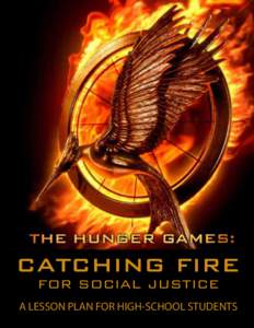 CATCHING FIRE FOR SOCIAL JUSTICE A LESSON PLAN FOR HIGH-SCHOOL STUDENTS  The Hunger Games: Catching Fire for Social Justice