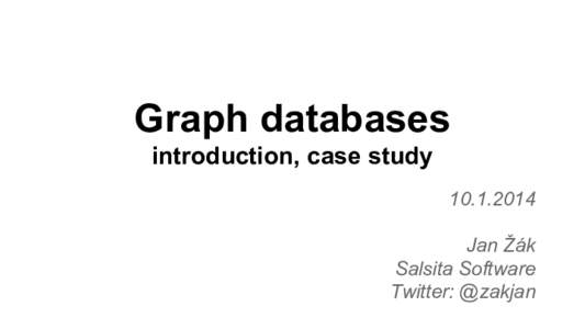 Graph databases introduction, case studyJan Žák Salsita Software Twitter: @zakjan