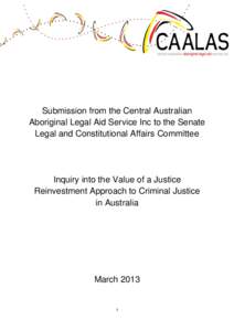Submission from the Central Australian Aboriginal Legal Aid Service Inc to the Senate Legal and Constitutional Affairs Committee Inquiry into the Value of a Justice Reinvestment Approach to Criminal Justice