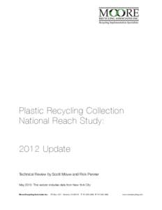 Plastic Recycling Collection National Reach Study: 2012 Update Technical Review by Scott Mouw and Rick Penner May 2013: This version includes data from New York City Moore Recycling Associates Inc.