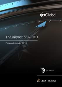 The impact of AIFMD Research survey 2014 Introduction In the last two months prior to the expiration of AIFMD’s transition period IFI Global conducted a wide ranging qualitative research