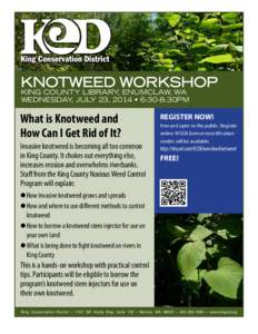 KNOTWEED WORKSHOP KING COUNTY LIBRARY, ENUMCLAW, WA WEDNESDAY, JULY 23, 2014 • 6:30-8:30PM What is Knotweed and How Can I Get Rid of It?