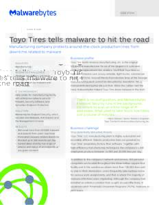 C A S E S T U DY  Toyo Tires tells malware to hit the road Manufacturing company protects around-the-clock production lines from downtime related to malware Business profile