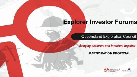 Explorer Investor Forums Queensland Exploration Council Bringing explorers and investors together PARTICIPATION PROPOSAL  QEC Investor Forums