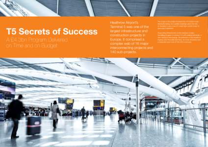 T5 Secrets of Success A £4.3bn Program Delivered on Time and on Budget Heathrow Airport’s Terminal 5 was one of the