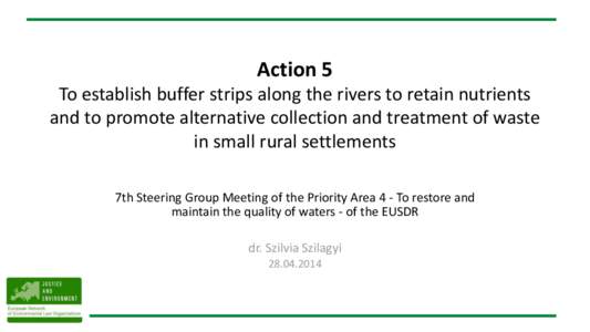 Action 5 To establish buffer strips along the rivers to retain nutrients and to promote alternative collection and treatment of waste in small rural settlements 7th Steering Group Meeting of the Priority Area 4 - To rest